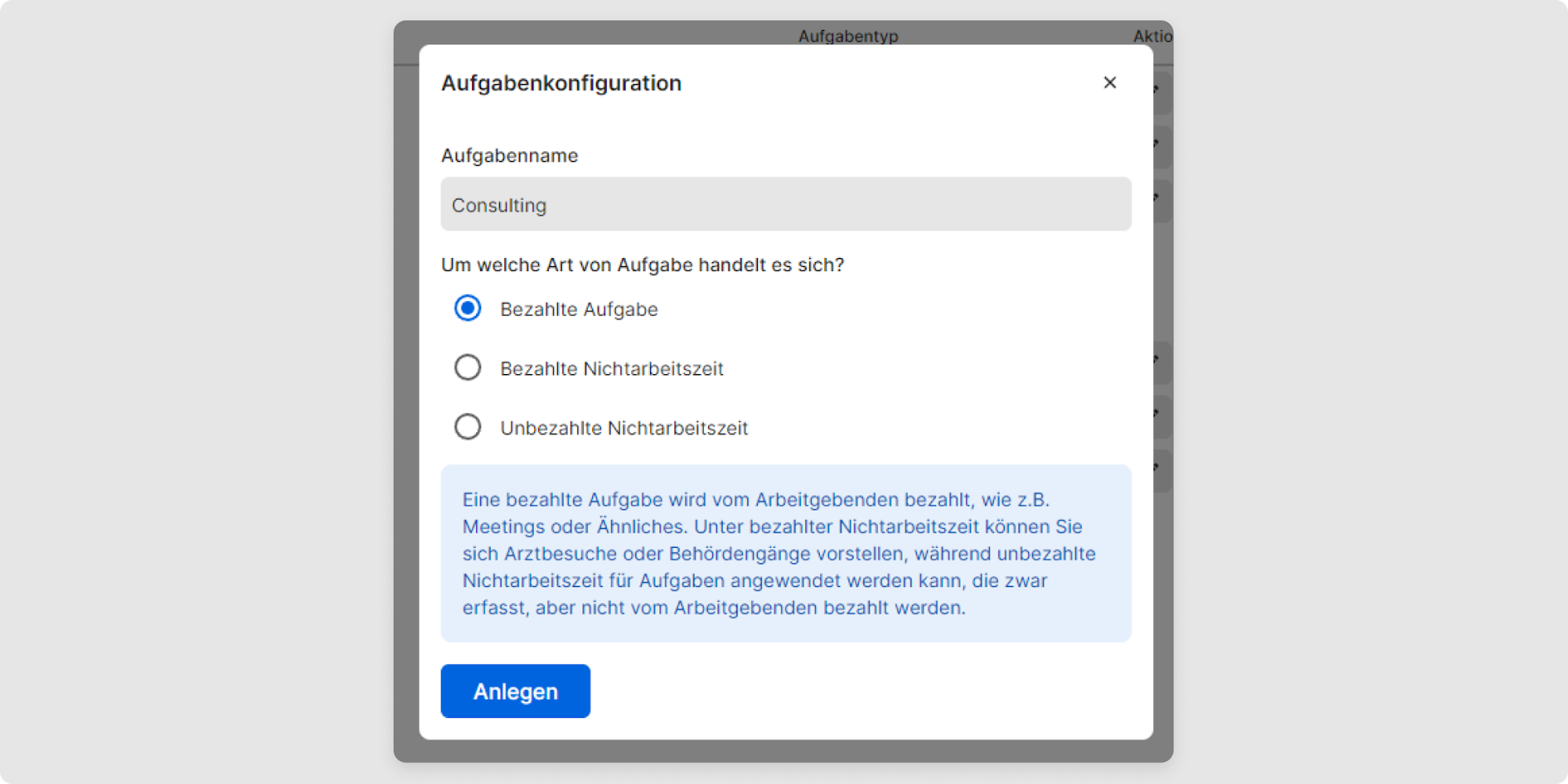 Um eine neue Aufgabe anzulegen, klicken Sie auf „Aufgabe hinzufügen". Geben Sie der neuen Aufgabe einen Namen und definieren Sie, ob bei Buchung auf diese Aufgabe Zeit in den Arbeitszeitsaldo fließen soll oder nicht. Folgende Auswahlmöglichkeiten stehen Ihnen dabei zur Verfügung:  „Bezahlte Aufgabe” oder „Bezahlte Nichtarbeitszeit” „Unbezahlte Nichtarbeitszeit”